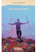 Jak smakować życie