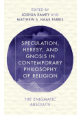 Speculation, Heresy, and Gnosis in Contemporary Philosophy of Religion