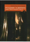 W krysztale i w płomieniu Studia i szkice o dramacie i teatrze Tom 1
