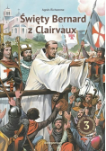 Święty Bernard z Clairvaux. Niezłomny herold..
