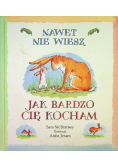Nawet nie wiesz jak bardzo cię kocham