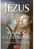 Jezus ma moc Cię uzdrowić