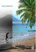 Indonezja Po drugiej stronie raju