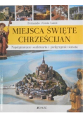 Miejsca święte Chrześcijan Najsłynniejsze sanktuaria i pielgrzymki świata