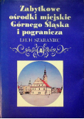 Zabytkowe ośrodki miejskie Górnego Śląska i pogranicza