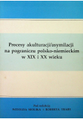 Proces akulturacji / asymilacji na pograniczu polsko- niemieckim w XIX i XX wieku