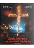 Znak, któremu sprzeciwiać się będę