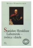 Stanisław Herakliusz Lubomirski  twórca i dzieła