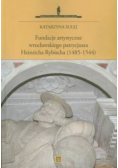 Fundacje artystyczne wrocławskiego patrycjusza Heinricha Rybischa
