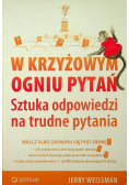 W krzyżowym ogniu pytań Sztuka odpowiedzi na trudne pytania