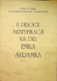 U progu beatyfikacji ks dr Emila Szramka