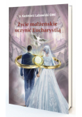 Życie małżeńskie uczynić Eucharystią
