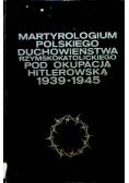 Martyrologium polskiego duchowieństwa rzymskokatolickiego pod okupacją hitlerowską 1839 1945 tom 2