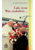 Całe życie was szukałem