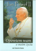 Jan Paweł II Opowiem wam o moim życiu