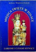 Miejsca święte w Polsce łaskami i cudami słynące Tom II