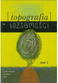 Topografia tożsamości tom 2