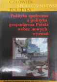 Polityka społeczna a polityka gospodarcza Polski wobec nowych wyzwań