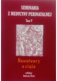 Seminaria z medycyny perinatalnej Tom 5 Nowotwory a ciąża