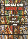 Mogli Oni Mogę Ja Poradnik jak wygrać życie