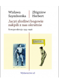 Jacyś złośliwi bogowie zakpili z nas okrutnie Korespondencja 1955 - 1996