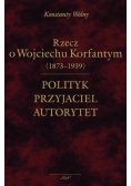 Polityk przyjaciel autorytet. o Wojciechu  Korfantym
