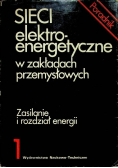 Sieci elektroenergetyczne w zakładach przemysłowych Tom 1