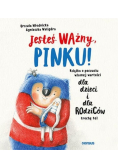 Jesteś ważny Pinku Książka o poczuciu własnej wartości dla dzieci i dla rodziców trochę też