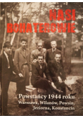 Nasi bohaterowie Powstańcy 1944
