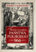 Tajemnice początków Państwa Polskiego 966