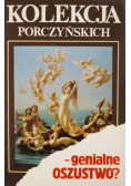 Kolekcja Porczyńskich  genialne oszustwo