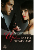 Ups No to wpadłam!