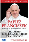 Chciałbym Kościoła ubogiego dla ubogich