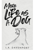 More Life as a Dog