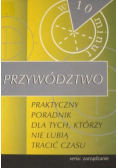 Przywództwo  praktyczny poradnik dla tych którzy nie lubią tracić czasu