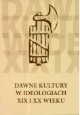 Dawne kultury w ideologiach XIX i XX wieku