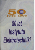 50 lat Instytutu Elektrotechniki 1946 1996