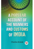 A Popular Account Of The Manners And Customs Of India