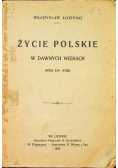 Życie polskie w dawnych wiekach 1907 r.