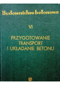 Budownictwo betonowe VI Przygotowanie transport i układanie betonu