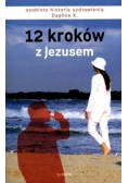 12 kroków z Jezusem Osobista historia uzdrowienia