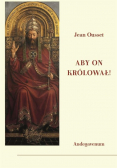 Aby On królował! O społecznym panowaniu Chrystusa