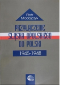 Przyłączenie Śląska Opolskiego do Polski 1945 1948