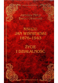 Ksiądz Jan Wiśniewski 1876 - 1943 Życie i działalność