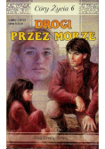 Córy Życia Tom 6 Drogi przez morze