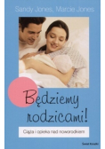 Będziemy rodzicami Ciąża i opieka nad noworodkiem