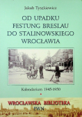 Od upadku festung breslau do stalinowskiego Wrocławia