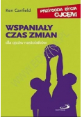 Wspaniały czas zmian dla ojców nastolatków
