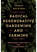 Radical Regenerative Gardening and Farming