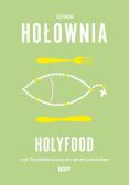 Holyfood, czyli 10 przepisów na smaczne i zdrowe życie duchowe